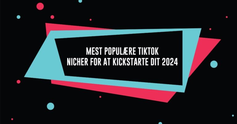 Mest Populære TikTok Nicher for at Kickstarte Dit 2024